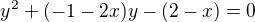 $y^{2}+(-1-2x)y-(2-x) = 0$