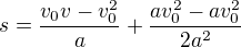 $s=\frac{v_{0}v-v_{0}^{2}}{a}+\frac{av_{0}^{2}-av_{0}^{2}}{2a^{2}}$