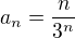 $a_{n}=\frac{n}{3^{n}}$