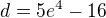 $d=5e^4-16$