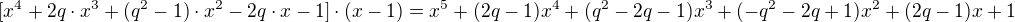 $[x^4 + 2q\cdot x^3 + (q^2 - 1)\cdot x^2 - 2q\cdot x - 1]\cdot (x-1) = x^5 + (2q-1)x^4 + (q^2-2q-1)x^3 + (-q^2 - 2q + 1)x^2 + (2q-1)x + 1$
