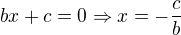 $bx+c=0\Rightarrow x=-\frac cb$