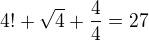 $4!+\sqrt{4}+\frac{4}{4}=27$