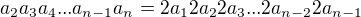 $a_{2}a_{3}a_{4} ... a_{n-1}a_{n}=2a_{1}2a_{2}2a_{3} ... 2a_{n-2}2a_{n-1}$