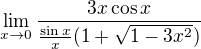 $\lim_{x\to0}\frac{3x\cos x}{\frac{\sin x}x(1+\sqrt{1-3x^2})}$