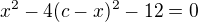 $x^2-4(c-x)^2-12=0$