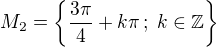 kopírovat do textarea $M_2=\{\frac{3\pi}{4}+k\pi\,;\; k\in\mathbb{Z}\}$