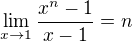 $\lim_{x\to1}\frac{x^{n} -1}{x-1}=n$