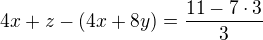 $4x+z-(4x+8y)=\frac{11-7\cdot 3}{3}$