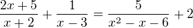 $\frac{2x+5}{x+2}+\frac{1}{x-3}=\frac{5}{x^{2}-x-6}+2$
