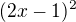 $(2x-1)^{2}$