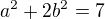$a^{2}+2b^{2}=7$