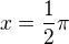 $x=\frac12\pi$
