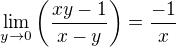 $\lim_{y\to 0}\(\frac{xy-1}{x-y}\)=\frac{-1}{x}$