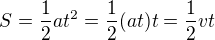 $S=\frac{1}{2}at^2 =\frac{1}{2}(at)t = \frac{1}{2}vt$