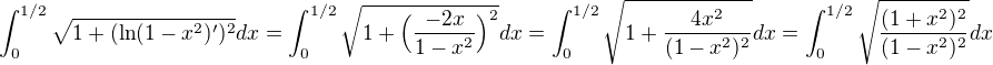 $\int_{0}^{1/2}\sqrt{1+(\ln(1-x^2)^\prime)^2}dx=\int_{0}^{1/2}\sqrt{1+\Big(\frac{-2x}{1-x^2}\Big)^2}dx=\int_{0}^{1/2}\sqrt{1+\frac{4x^2}{(1-x^2)^2}}dx=\int_{0}^{1/2}\sqrt{\frac{(1+x^2)^2}{(1-x^2)^2}}dx$