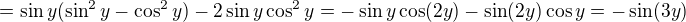 $ = \sin y(\sin^2y-\cos^2y) -2\sin y\cos^2y=-\sin y\cos(2y)-\sin(2y)\cos y = -\sin(3y)$