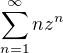 $\sum_{n=1}^{\infty }nz^n$