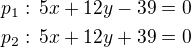 $p_1:\,5x+12y-39=0\nlp_2:\,5x+12y+39=0$