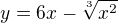 $y=6x-\sqrt[3]{x^2}$