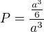 $P=\frac{\frac{a^{3}}{6}}{a^{3}}$