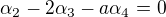 $\alpha _{2} - 2\alpha _{3} - a\alpha _{4} = 0$