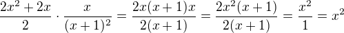 $\frac{2x^{2}+2x}{2} \cdot \frac{x}{(x+1)^{2}}=\frac{2x(x+1)x}{2(x+1)}=\frac{2x^{2}(x+1)}{2(x+1)}=\frac{x^{2}}{1}=x^{2}$