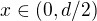 $x\in\left(0,d/2\)$