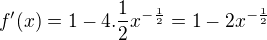 $f'(x)=1-4.\frac{1}{2}x^{-\frac{1}{2}}=1-2x^{-\frac{1}{2}}$