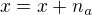 $x=x+n_a$