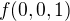 $f(0,0,1)$