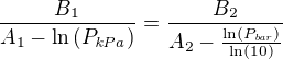 ${{B_{1}}\over{A_{1}-\ln \left(P_{{\it kPa}}\right) }}={{B_{2}}\over{A_{2}-{{\ln \left(P_{{\it bar}}\right)}\over{\ln \left( 10 \right) }}}}$