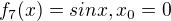 $f_7 (x) = sin x, x_0 = 0$