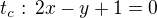 $t_c:\,2x-y+1=0$