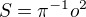 $S=\pi^{-1}o^2$
