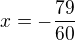 $x = -\frac{79}{60}$