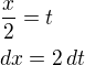 $\frac x2=t\nldx=2\,dt$