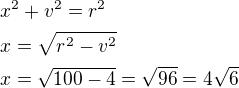 kopírovat do textarea $x^2+v^2=r^2\nlx=\sqrt{r^2-v^2}\nlx=\sqrt{100-4}=\sqrt{96}=4\sqrt6$