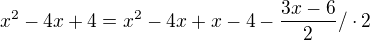 $x^{2}-4x+4=x^{2}-4x+x-4-\frac {3x-6}2 /\cdot 2$