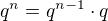 $q^n=q^{n-1} \cdot q$