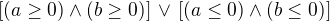 $[(a \ge 0)\wedge (b \ge 0)] \, \vee\, [(a \le 0)\wedge (b \le 0)]$