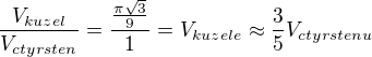 kopírovat do textarea $\frac{V_{kuzel}}{V_{ctyrsten}} = \frac {\frac{\pi \sqrt3}{9}}{1}=V_{kuzele} \approx \frac35 V_{ctyrstenu}$