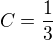$C=\frac13$