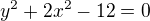 $y^2+2x^2-12=0$