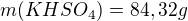 $m(KHSO_{4})=84,32g$