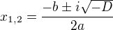 $x_{1,2}=\frac{-b\pm i\sqrt{-D}}{2a}$