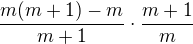 $\frac {m (m+1)-m}{m+1}\cdot \frac {m+1}{m}$