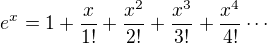 $e^x = 1 + \frac{x}{1!} + \frac{x^2}{2!} + \frac{x^3}{3!} + \frac{x^4}{4!}\cdots$