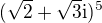 $(\sqrt{2}+\sqrt{3}\mathrm i)^5$