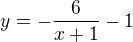 $y=-\frac{6}{x+1}-1$